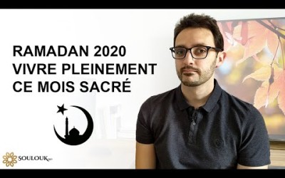 Ramadan 2020 : Vivre pleinement ce mois sacré